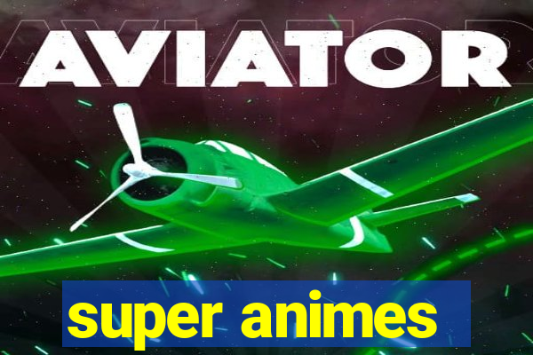 super animes