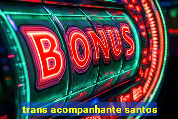 trans acompanhante santos