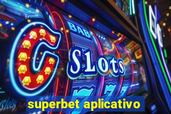 superbet aplicativo