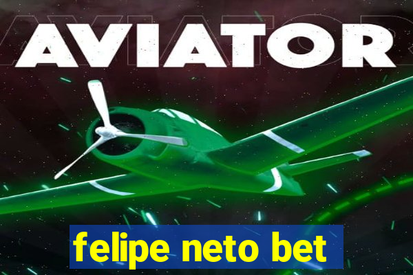 felipe neto bet