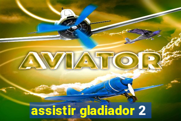 assistir gladiador 2