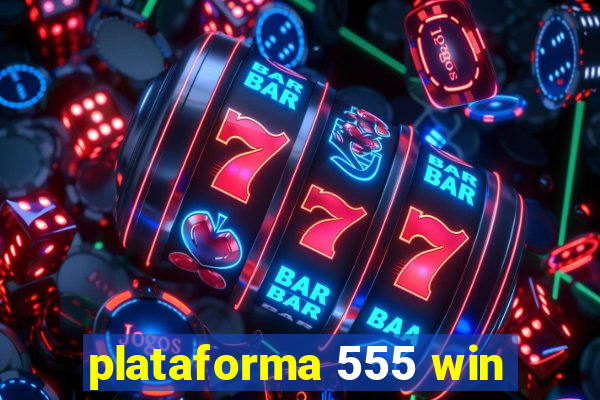 plataforma 555 win