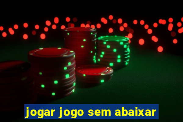 jogar jogo sem abaixar