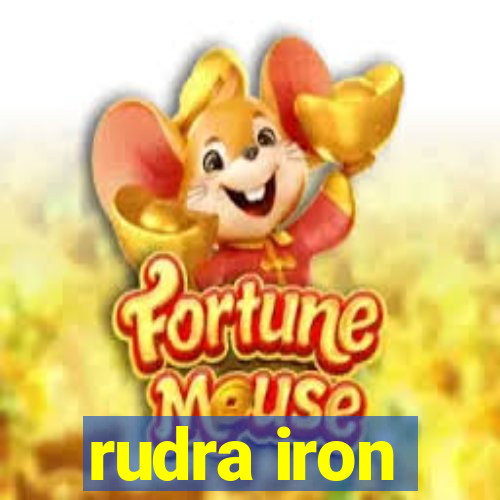 rudra iron