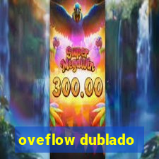 oveflow dublado