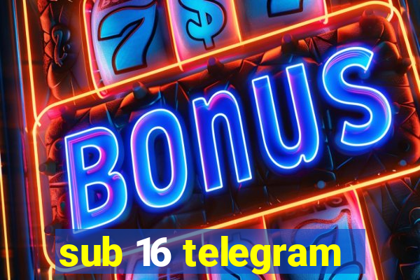 sub 16 telegram