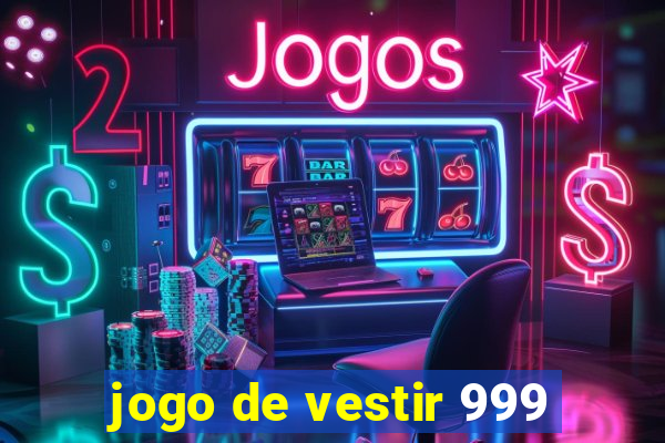 jogo de vestir 999