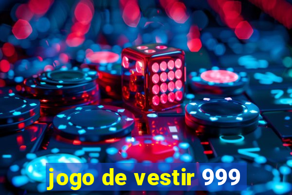 jogo de vestir 999