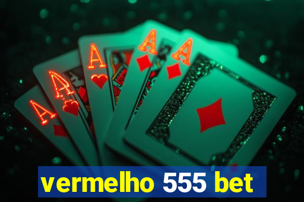 vermelho 555 bet