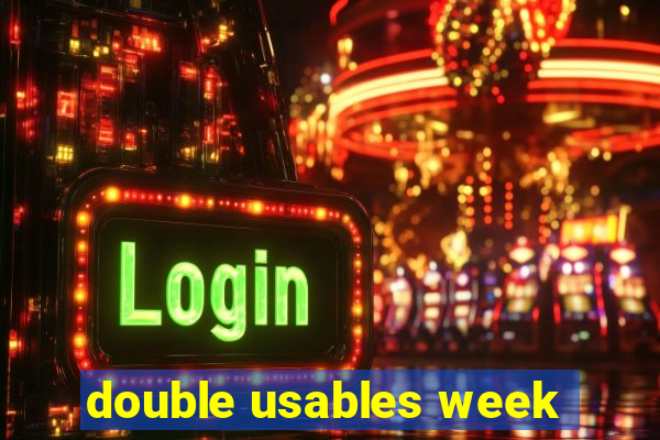 double usables week