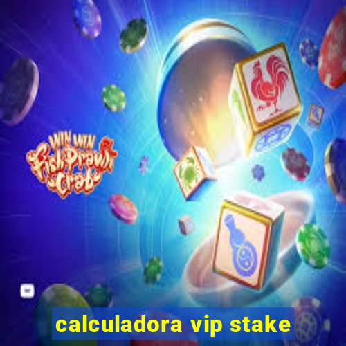 calculadora vip stake