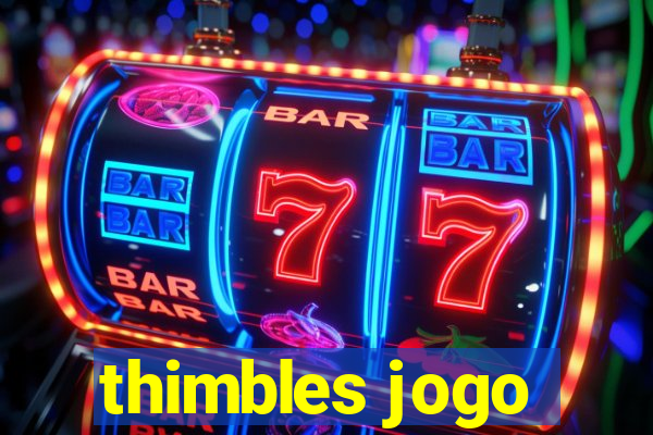 thimbles jogo