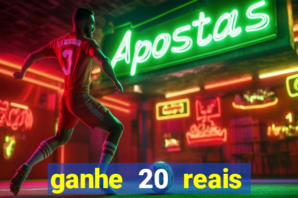 ganhe 20 reais para apostar