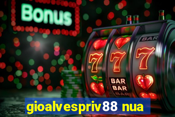 gioalvespriv88 nua