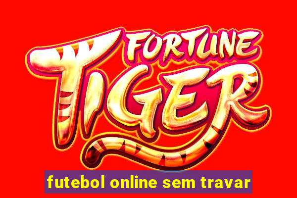 futebol online sem travar