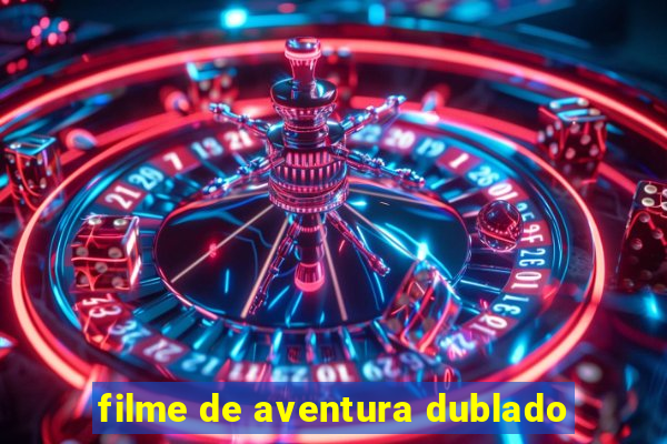 filme de aventura dublado