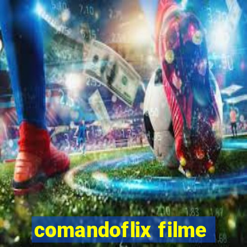 comandoflix filme