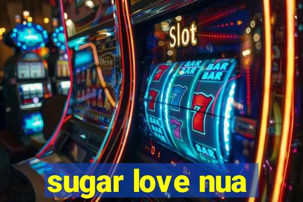 sugar love nua