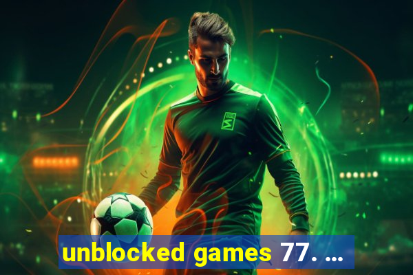 unblocked games 77. ...