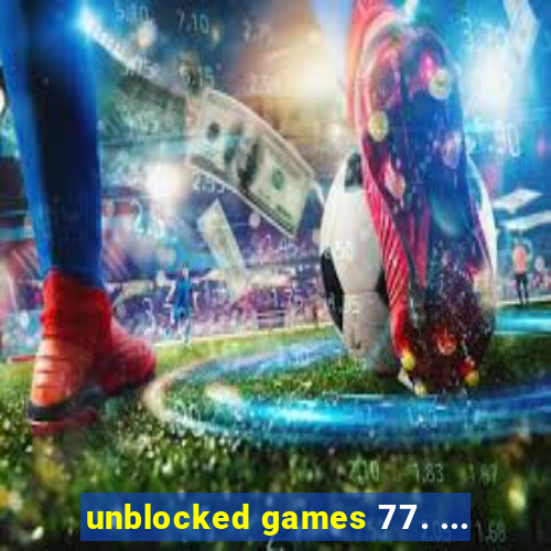 unblocked games 77. ...