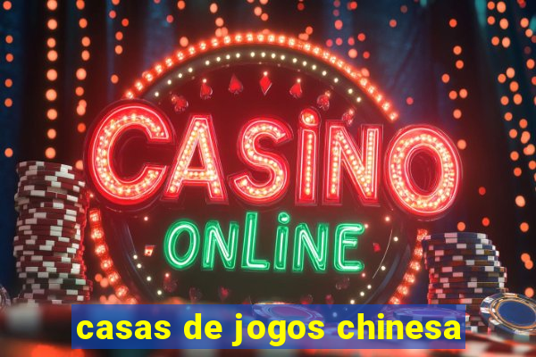 casas de jogos chinesa