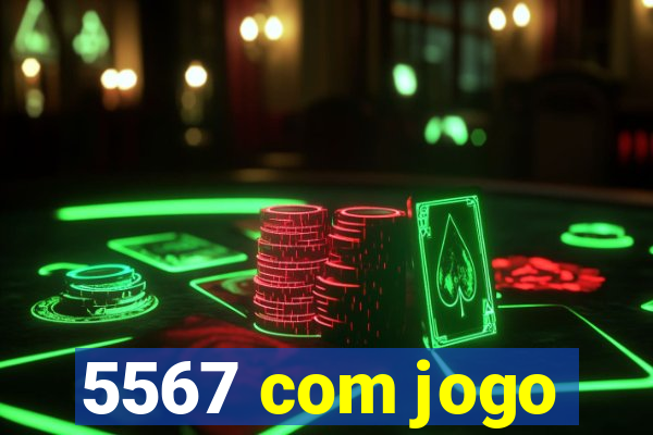 5567 com jogo