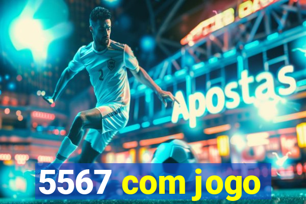 5567 com jogo