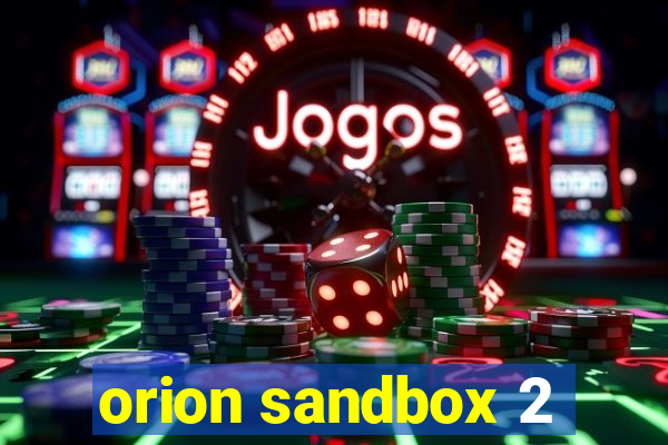 orion sandbox 2