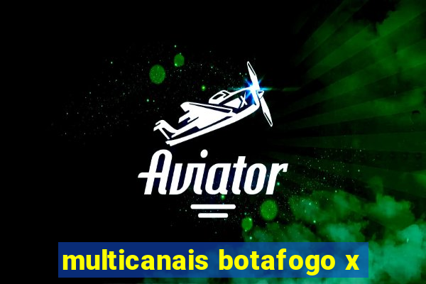 multicanais botafogo x