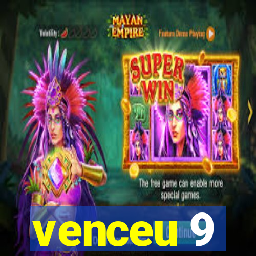 venceu 9