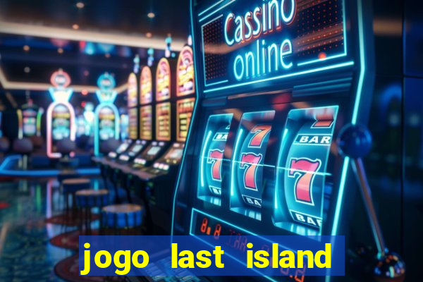 jogo last island of survival