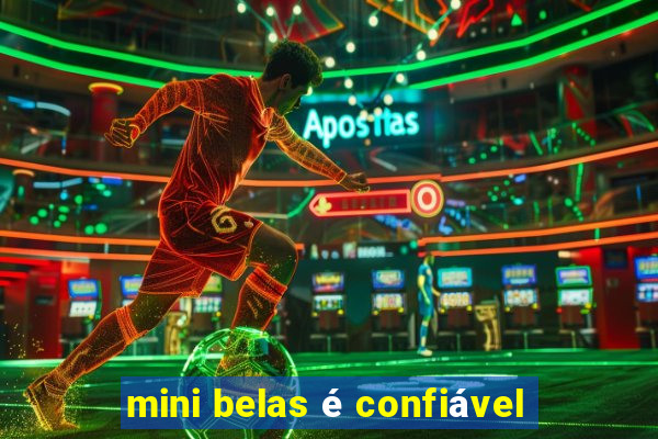 mini belas é confiável