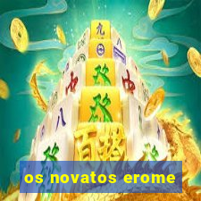 os novatos erome