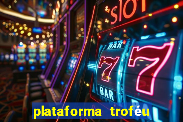 plataforma troféu bet é confiável