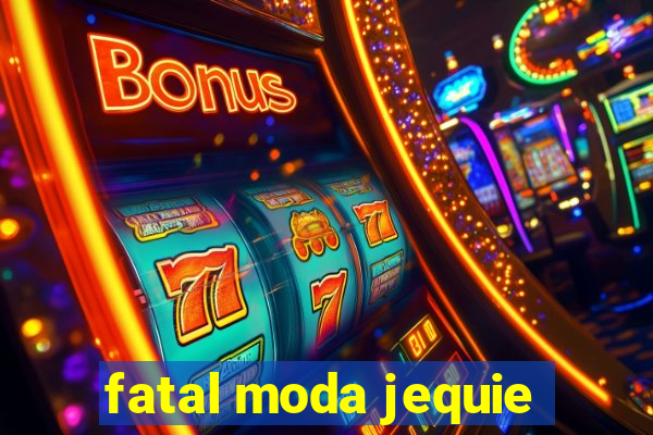 fatal moda jequie