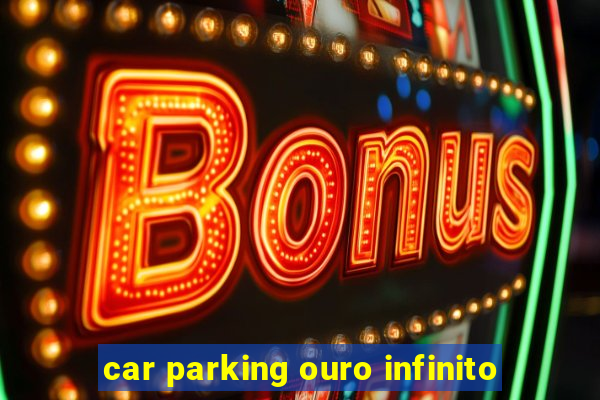 car parking ouro infinito