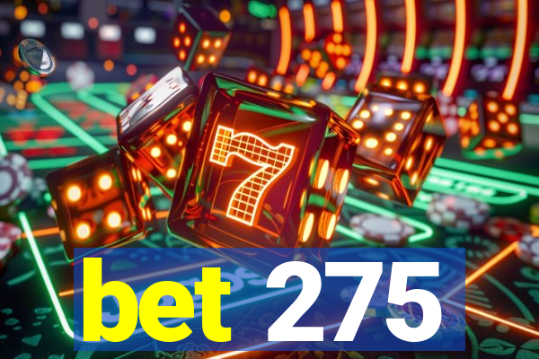 bet 275