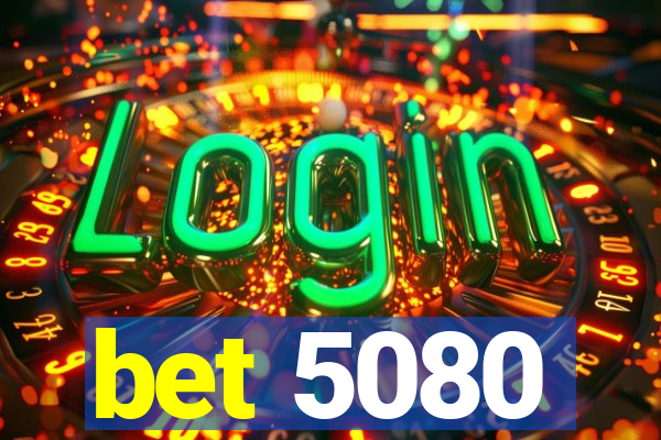 bet 5080