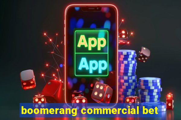 boomerang commercial bet