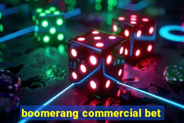 boomerang commercial bet