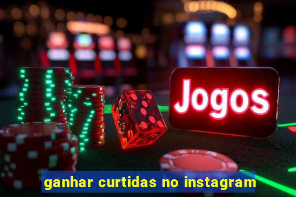 ganhar curtidas no instagram