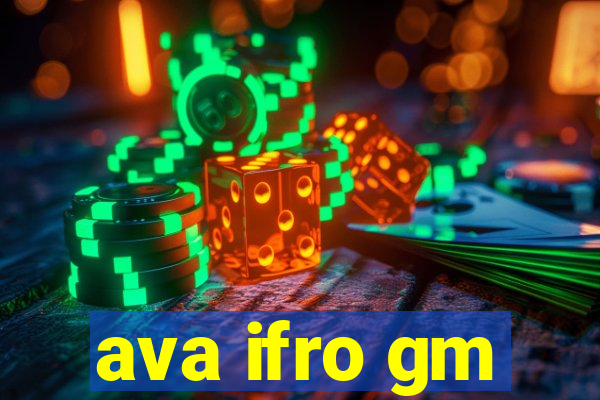 ava ifro gm