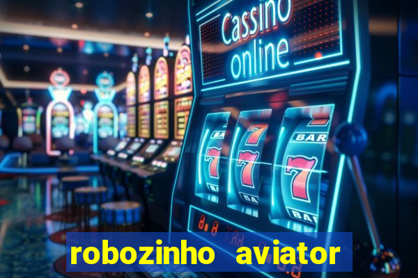 robozinho aviator bet nacional