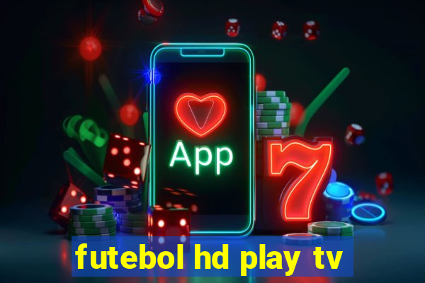 futebol hd play tv