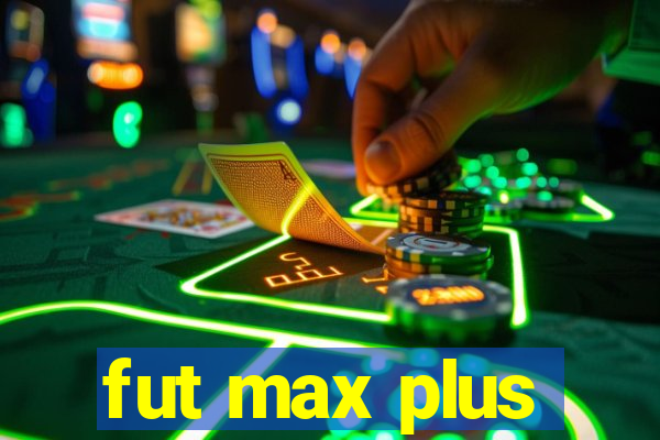 fut max plus