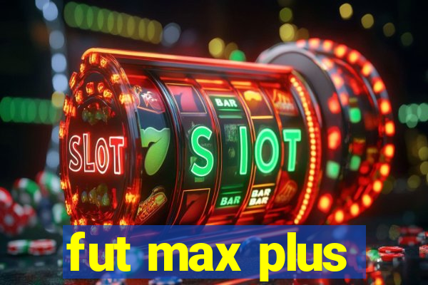 fut max plus