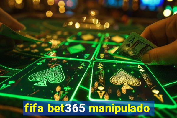 fifa bet365 manipulado