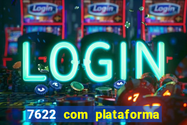 7622 com plataforma de jogos