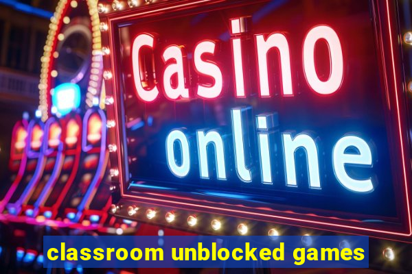 classroom unblocked games