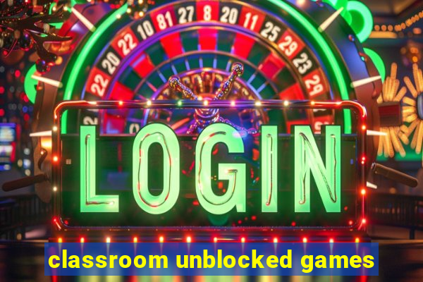 classroom unblocked games